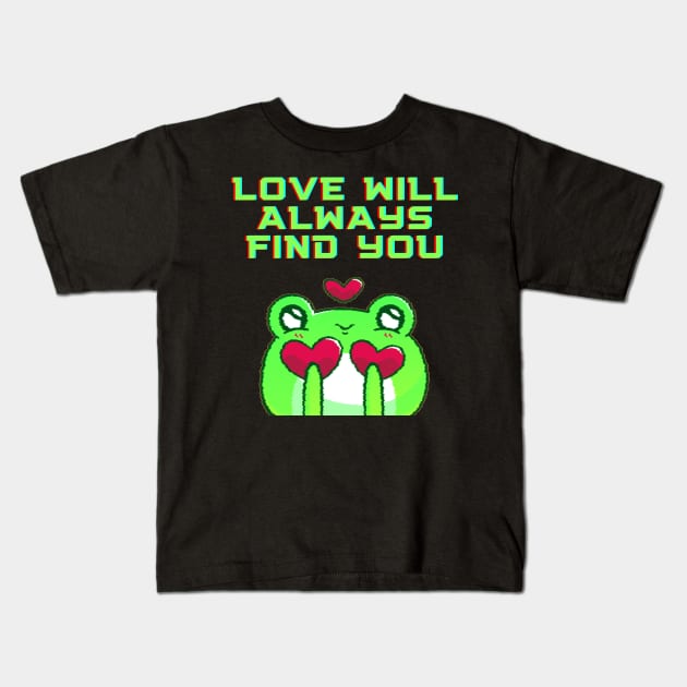 Love Will Always Find You Kids T-Shirt by malbajshop